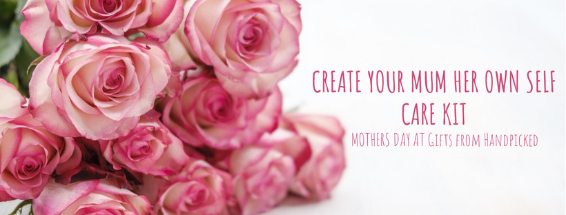 Create Your Mum Her Own Self Care Kit | Gifts from Handpicked